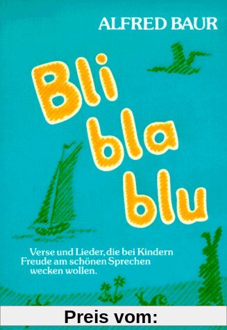 Bli - bla - blu: Reime, Verse und Lieder, die bei Kindern Freude am schönen Sprechen wecken wollen